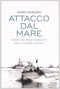 Attacco dal mare - storia dei mezzi d'assalto della marina italiana-