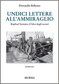 Undici lettere all'ammiraglio raphael semmes, il falco degli oceani