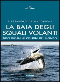 Baia degli squali volanti (la) dieci giorni ai confini del mondo