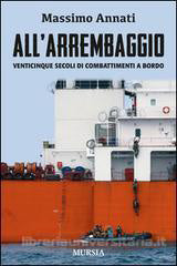 All' Arrembaggio - venticinque secoli di combattimenti a bordo