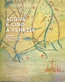 Acqua e cibo a venezia - storie della laguna e della citta'