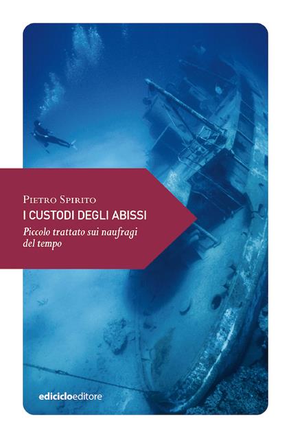 I custodi degli abissi. Piccolo trattato sui naufragi del tempo