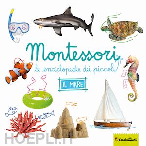 IL MARE. MONTESSORI. LE ENCICLOPEDIE DEI PICCOLI. EDIZ. ILLUSTRATA