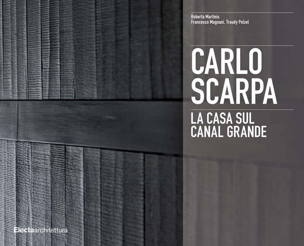 Carlo Scarpa. La casa sul Canal Grande