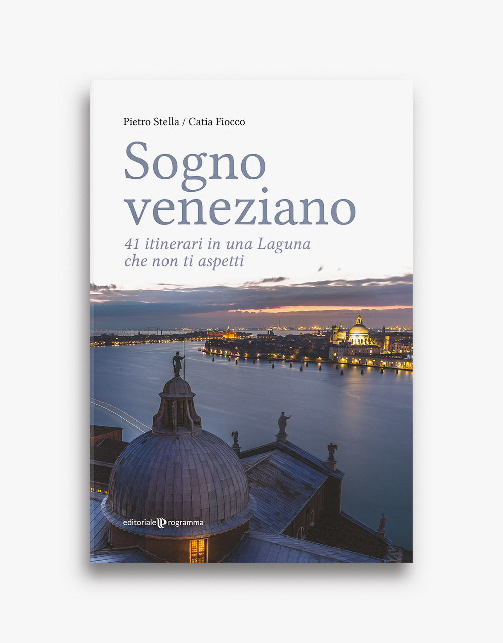Sogno veneziano - 41 itinerari in una laguna che non ti aspetti