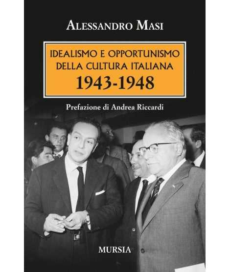 Idealismo e opportunismo della cultura italiana. 1943-1948