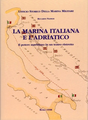 La Marina italiana e l'Adriatico - Il potere marittimo in un teatro ristretto