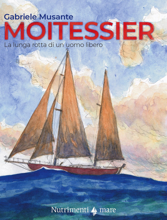 Moitessier la lunga rotta di un uomo libero