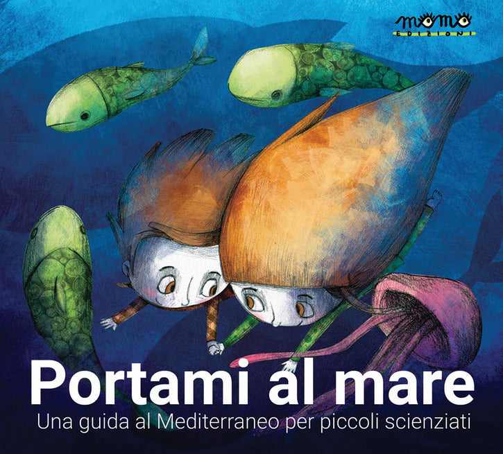 Portami al mare. Una viaggio nel Mediterraneo per piccoli scienziati