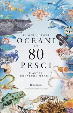 Il giro degli oceani in 80 pesci e altre creature marine
