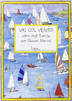 Vai col vento! libro degli esercizi per giovani marinai