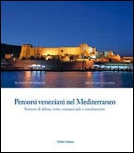 Percorsi veneziani nel mediterraneo sistemi di difesa, rotte commerciali e insediamenti