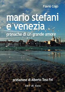 Mario stefani e venezia - cronache di un grande amore