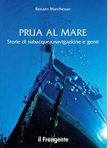 Prua al mare - storie di subacquea, navigazione e genti