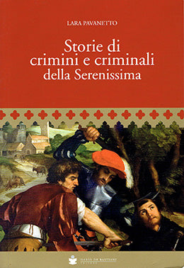 Storie di crimini e criminali della serenissima