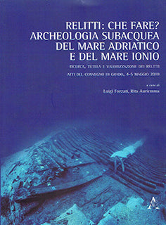 Relitti: che fare? archeologia subacquea del mare adriatico e del mare ionio