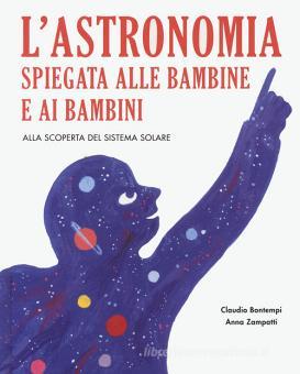 L' astronomia spiegata ai bambini e alle bambine. Alla scoperta del sistema solare.