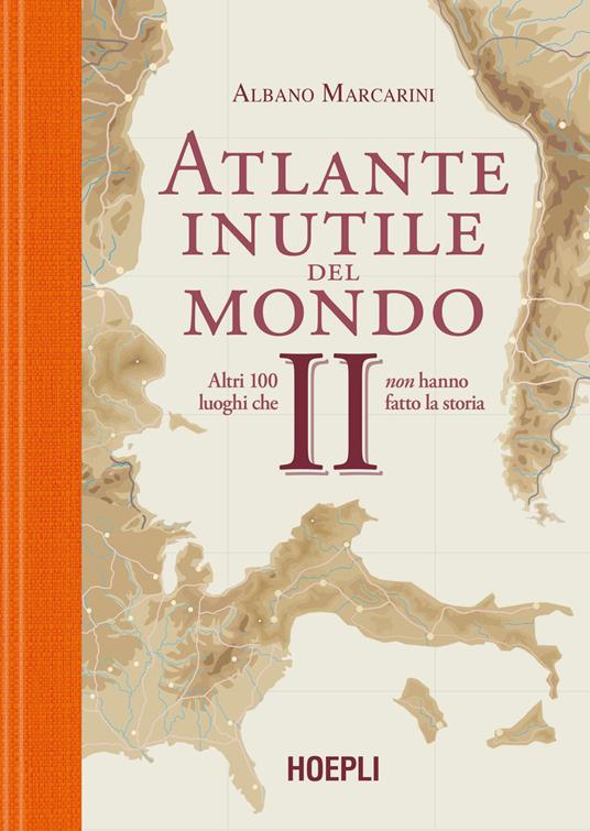 Atlante inutile del mondo. Altri 100 luoghi che non hanno fatto la storia