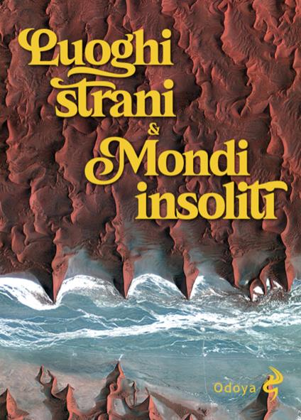Luoghi strani & mondi insoliti