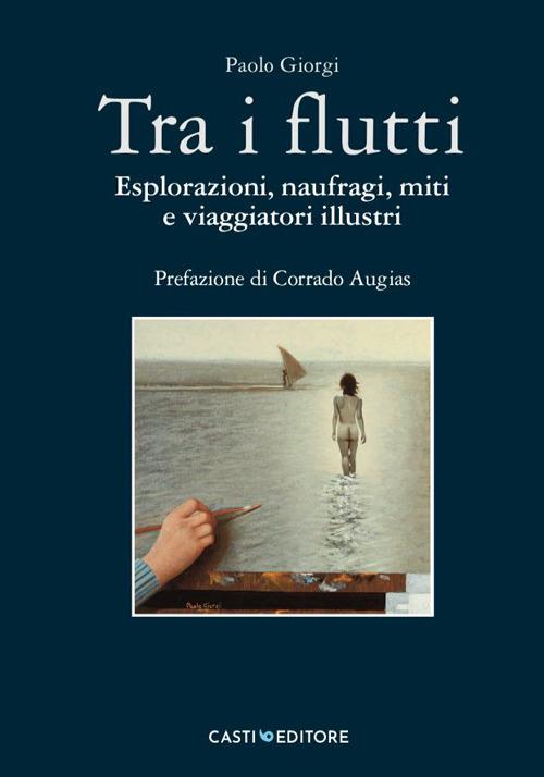 Tra i flutti. Esplorazioni, naufragi, miti e viaggiatori illustri