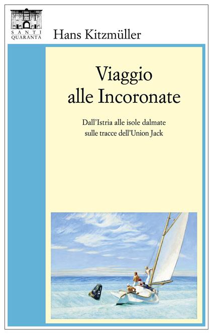 Viaggio alle Incoronate. Dall'Istria alle isole dalmate sulle tracce dell'Union Jack
