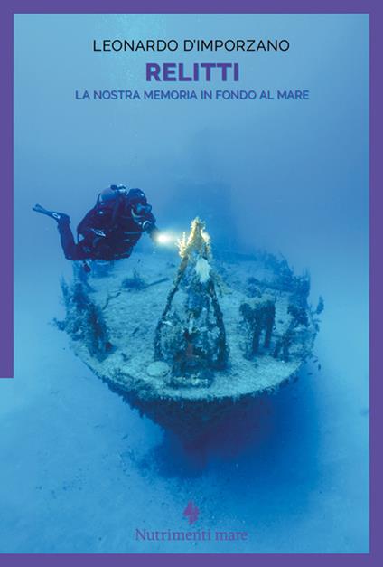 Relitti. La nostra memoria in fondo al mare