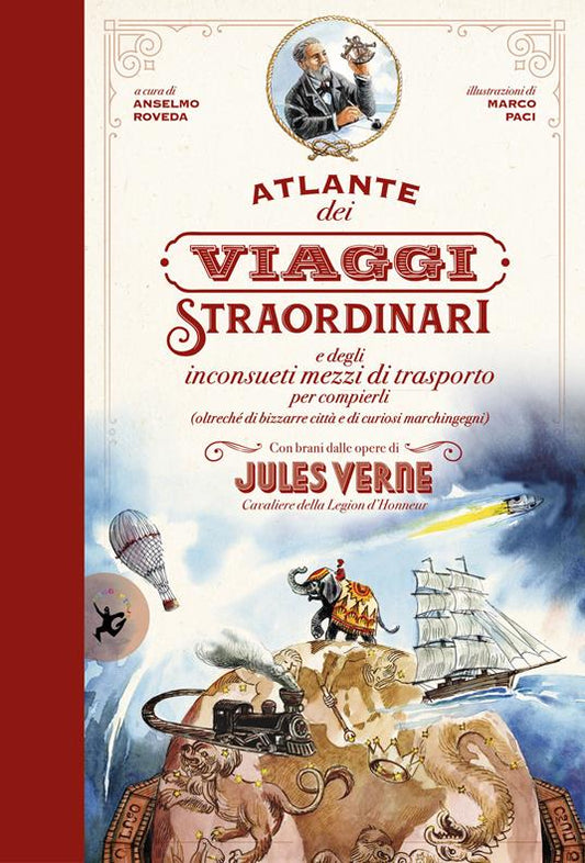 Atlante dei viaggi straordinari e degli inconsueti mezzi di trasporto per compierli