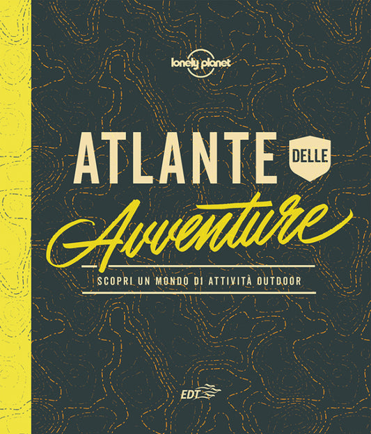 Atlante delle avventure. Scopri un mondo di attivita' outdoor