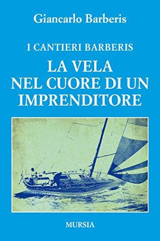 I Cantieri Barberis -  La vela nel cuore di un imprenditore