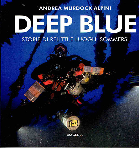 Deep Blue. Storie di relitti e luoghi sommersi