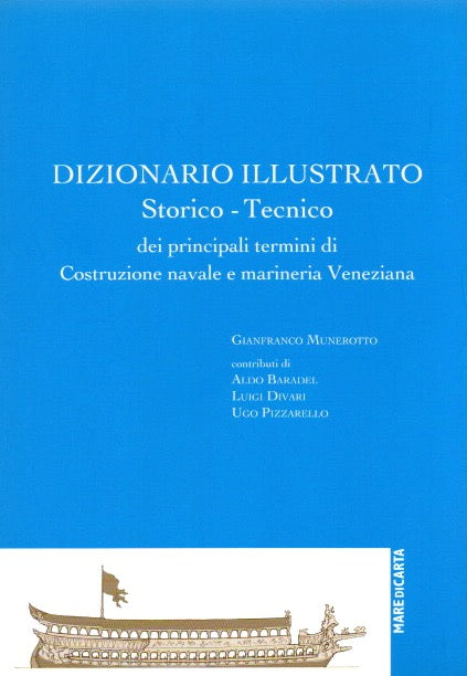 Dizionario illustrato storico - tecnico del principali termini di costruzione navale e marineria veneziana