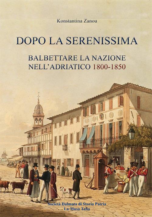 Dopo la serenissima. Balbettare la nazione nell'adiatico 1800-1850