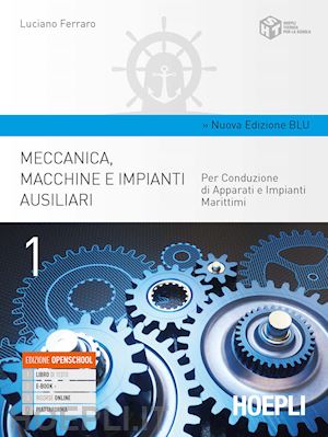 Meccanica, macchine e impianti ausiliari - edizione blu (per conduzione di apparati e impianti marittimi)