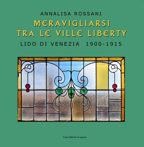 Meravigliarsi tra le ville liberty. Lido di venezia 1900-1915